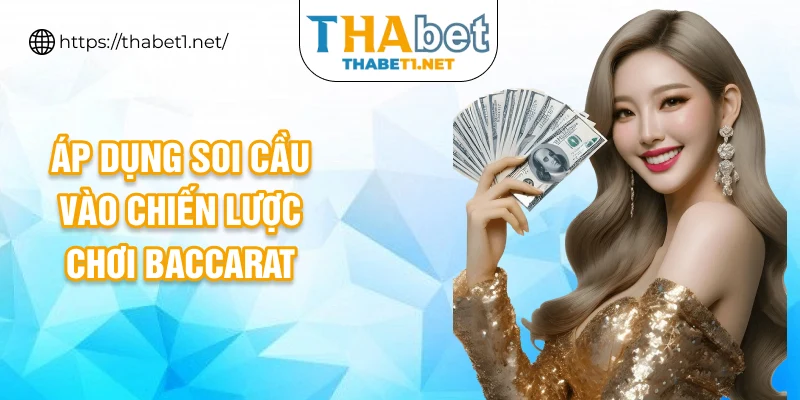 Áp dụng soi cầu vào chiến lược chơi Baccarat