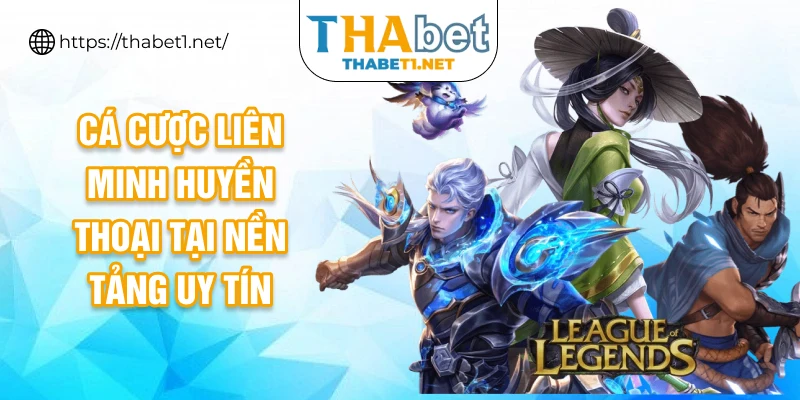 Cá cược liên minh huyền thoại tại nền tảng uy tín