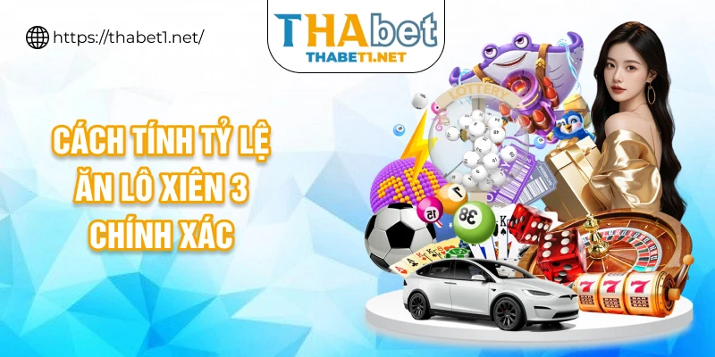 Cách tính tỷ lệ ăn lô xiên 3 chính xác