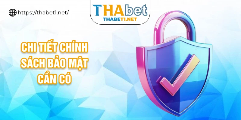 Chi tiết chính sách bảo mật cần có