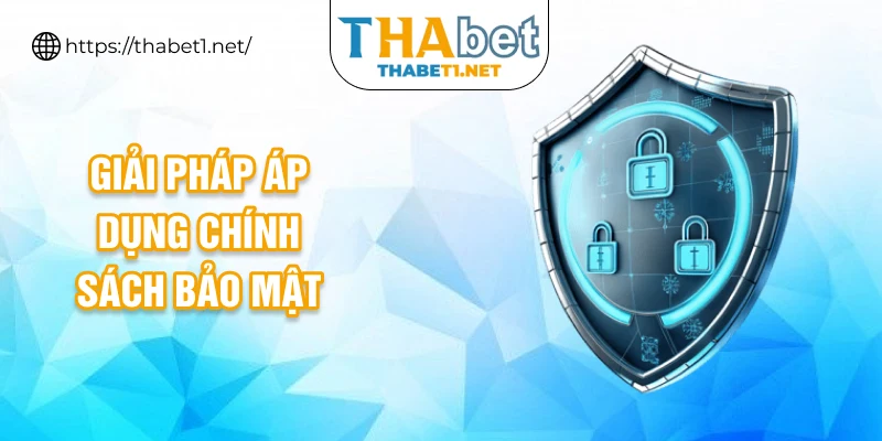 Giải pháp áp dụng chính sách bảo mật